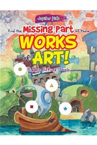 Find the Missing Part of these Works of Art! Hidden Picture Book