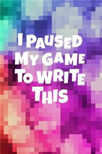 I Paused My game To Write This