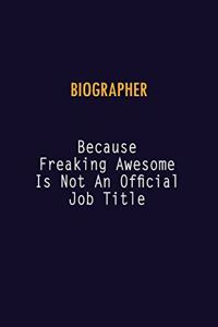 Biographer Because Freaking Awesome is not An Official Job Title