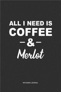 All I Need Is Coffee & Merlot