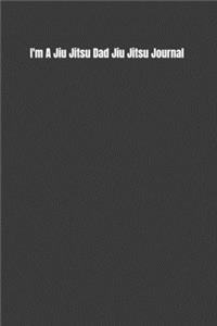 I'm A Jiu Jitsu Dad Jiu Jitsu Journal