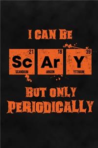 I Can Be Scary But Only Periodically