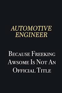 automotive engineer Because Freeking Awsome is not an official title