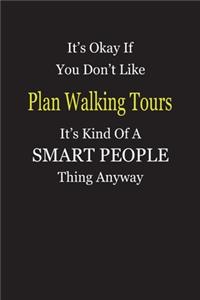 It's Okay If You Don't Like Plan Walking Tours It's Kind Of A Smart People Thing Anyway: Blank Lined Notebook Journal Gift Idea