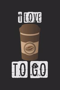 I Love Coffee To Go