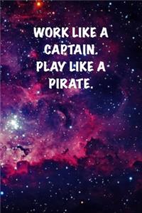 Work like a captain. Play like a Pirate.