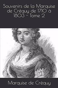 Souvenirs de la Marquise de Créquy de 1710 à 1803 - Tome 2
