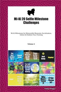 Mi-Ki 20 Selfie Milestone Challenges: Mi-Ki Milestones for Memorable Moments, Socialization, Indoor & Outdoor Fun, Training Volume 4