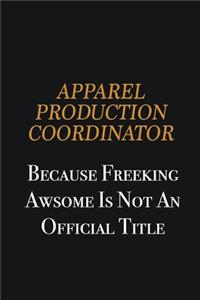 Apparel Production Coordinator because freeking awsome is not an official title