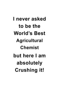 I Never Asked To Be The World's Best Agricultural Chemist But Here I Am Absolutely Crushing It