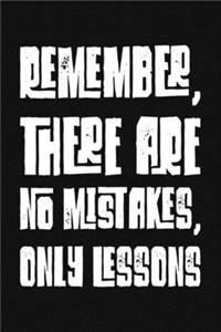 Remember, There Are No Mistakes, Only Lessons