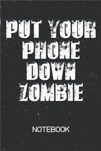 PUT YOUR PHONE DOWN ZOMBIE Notebook