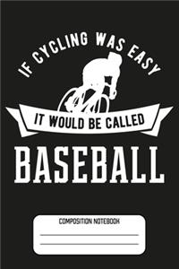 If Cycling Was Easy It Would Be Called Baseball