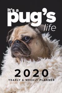 It's A Pug's Life 2020 Yearly & Weekly Planner