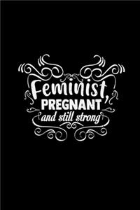 Feminist pregnant and still strong
