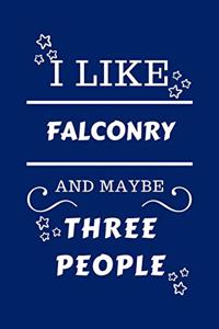 I Like Falconry And Maybe Three People
