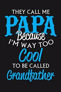 They Call Me Papa Because I'm Way Too Cool To Be Called Grandfather