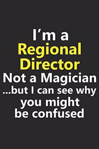 I'm a Regional Director Not A Magician But I Can See Why You Might Be Confused
