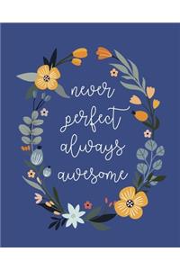 Never Perfect Always Awesome