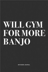 Will Gym For More Banjo