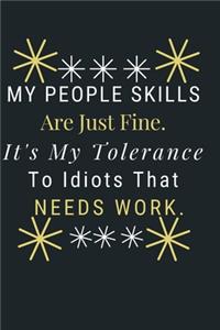 My People Skills Are Just Fine. It's My Tolerance to Idiots that needs Work.