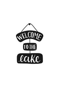 Welcome to the Lake: 150 Lined Journal Pages / Diary / Notebook with Lake Lovers Sign Quote on the Cover