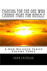 Fighting For The One Who Cannot Fight For Himself