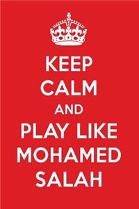 Keep Calm and Play Like Mohamed Salah: Mohamed Salah Designer Notebook