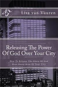 Releasing The Power Of God Over Your City