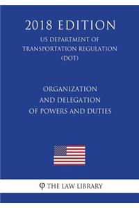 Organization and Delegation of Powers and Duties (US Department of Transportation Regulation) (DOT) (2018 Edition)