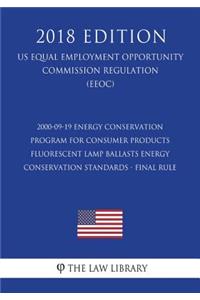 2000-09-19 Energy Conservation Program for Consumer Products - Fluorescent Lamp Ballasts Energy Conservation Standards - Final Rule (US Energy Efficiency and Renewable Energy Office Regulation) (EERE) (2018 Edition)