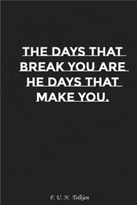 The Days That Break You Are the Days That Make You: Motivation, Notebook, Diary, Journal, Funny Notebooks