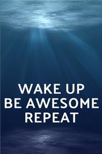 Wake Up Be Awesome Repeat