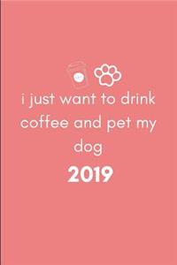 I Just Want to Drink Coffee and Pet My Dog 2019