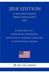 Establishment of a Nonessential Experimental Population of Sonoran Pronghorn in Southwestern Arizona (US Fish and Wildlife Service Regulation) (FWS) (2018 Edition)