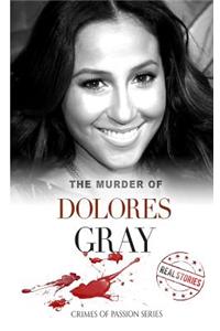 The Murder of Dolores Gray: Crimes of Passion Series (Book 16)