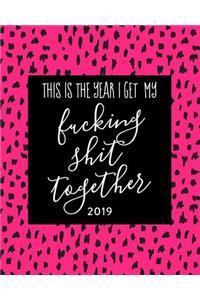 This Is the Year I Get My Fucking Shit Together 2019