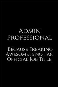 Admin Professional Because Freaking Awesome Is Not an Official Job Title.