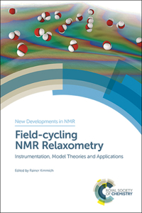 Field-cycling NMR Relaxometry: Instrumentation, Model Theories and Applications: Volume 18 (New Developments in NMR)