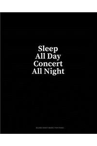 Sleep All Day Concert All Night: Blank Sheet Music for Piano