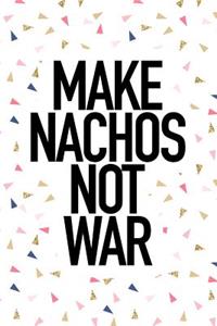 Make Nachos Not War