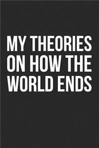 My Theories On How The World Ends