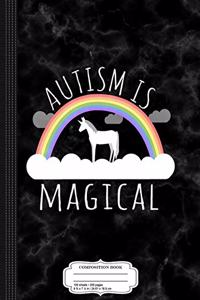 Autism Is Magical Composition Notebook