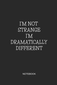 I'm Not Strange I'm Dramatically Different Notebook