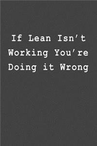 If Lean Isn't Working You're Doing It Wrong