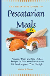 The Definitive Guide to Pescatarian Meals