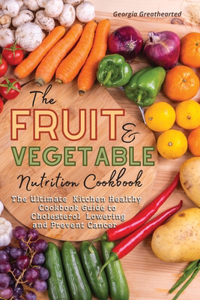 The Fruit and Vegetable Nutrition Cookbook