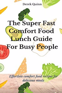 The Super Fast Comfort Food Lunch Guide For Busy People