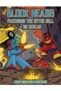 Craft Ideas for 6 year Olds (Block Heads - Featuring the Sythe Cell & Dr Kevlar)