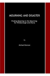 Mourning and Disaster: Finding Meaning in the Mourning for Hillsborough and Diana